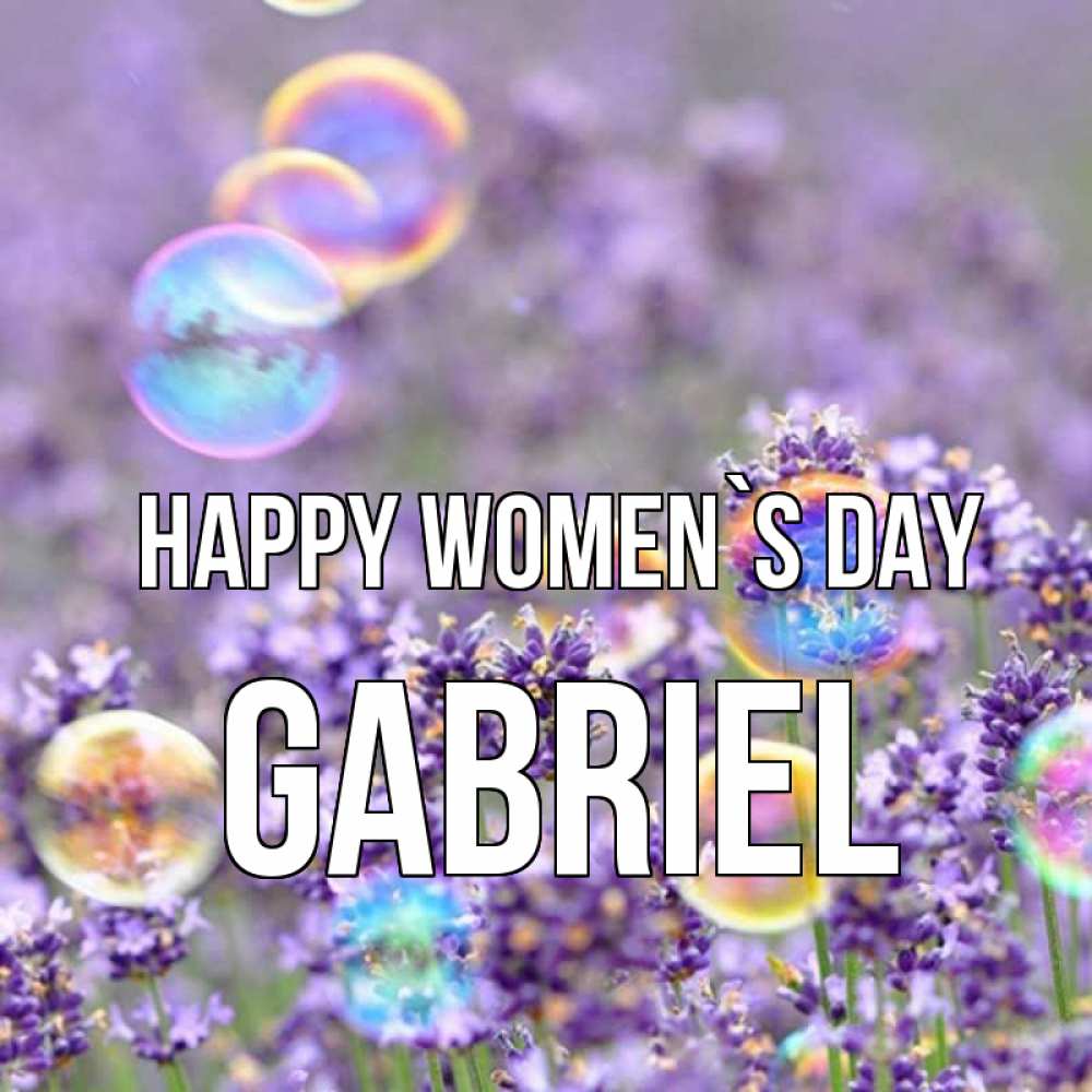 Greetings card с именем, Gabriel happy women`s day цветы Greetings with text for free download 